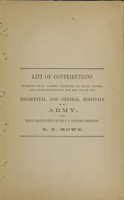 view List of contributions received from various societies of loyal women, and from individuals, for the use of the regimental and general hospitals of the Army at the Boston branch office of the U.S. Sanitary Commission / S.G. Howe.