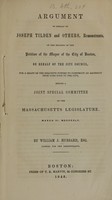 view Argument on behalf of Joseph Tilden and others, remonstrants, on the hearing of the petition of the mayor of the city of Boston : on behalf of the city council, for a grant of the requisite powers to construct an aqueduct from Long Pond to the city : before a joint special committee of the Massachusetts legislature, March 6, 1845 / by William J.  Hubbard.