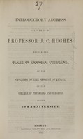 view Introductory address delivered by Professor J.C. Hughes before the class of medical students : at the opening of the session of 1852-3, of the College of Physicians and Surgeons of the Iowa University.