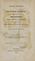 view Practical elucidation of the nature of hernia : together with some remarks on the unfit instruments hitherto used for its confinement : with an explanation of the experienced utility and effectual cures of the instrument now recommended / by A.G. Hull.