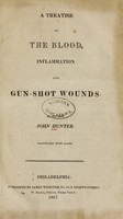 view A treatise on the blood, inflammation, and gun-shot wounds / by the late John Hunter ; illustrated with plates.