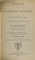 view A treatise on the venereal disease / by John Hunter ; with copious additions, by Philip Ricord ; translated and edited, with notes, by Freeman J. Bumstead.