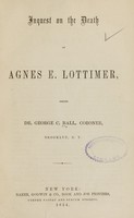 view Inquest on the death of Agnes E. Lottimer before Dr. George C. Ball, coroner, Brooklyn, N.Y.