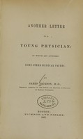 view Another letter to a young physician : to which are appended some other medical papers / by James Jackson.