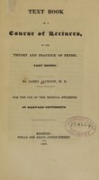 view Text book of a course of lectures, on the theory and practice of physic: for the use of the medical students of Harvard University (Part 2).