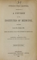 view An introductory lecture, preliminary to a course on the institutes of medicine : delivered on the 9th of October, 1850, before the medical class of the University of Pennsylvania / by Samuel Jackson.