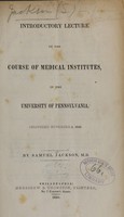 view Introductory lecture to the course of medical institutes, in the University of Pennsylvania : delivered November 4, 1842 / by Samuel Jackson.