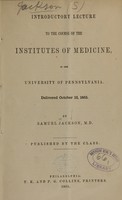 view Introductory lecture to the course of the institutes of medicine, in the University of Pennsylvania : delivered October 12, 1855 / by Samuel Jackson.