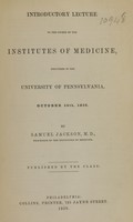 view Introductory lecture to the course on the institutes of medicine : delivered in the University of Pennsylvania, Oct. 16th, 1859 / by Samuel Jackson ... ; published by the Class.