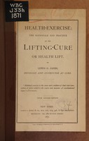 view Health-exercise : the rationale and practice of the lifting-cure or health lift / by Lewis G. Janes.