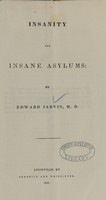 view Insanity and insane asylums / by Edward Jarvis.