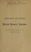 view Mechanical and other employments for patients in the British lunatic asylums / by Edward Jarvis ; read before the Association of Medical Superintendents of American Institutions for the Insane.