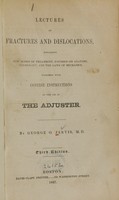 view Lectures on fractures and dislocations : explaining new modes of treatment founded on anatomy, physiology, and the laws of mechanics : together with concise instructions in the use of the adjuster / by George O. Jarvis.