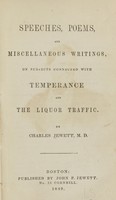 view Speeches, poems, and miscellaneous writings on subjects connected with temperance and the liquor traffic / by Charles Jewett.