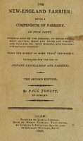 view The New-England farrier : being a compendium of farriery : in four parts : wherein most of the diseases to which horses, neat cattle, sheep and swine are subject, are treated of; with medical and surgical operations thereon : being the result of many years' experience : intended for the use of private gentlemen and farmers / by Paul Jewett, of Rowley.