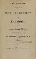 view An address delivered before the Medical Society of North Carolina : at its second annual meeting in Raleigh, May 1851 / by Charles E. Johnson.