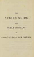 view The nurse's guide, and family assistant : containing friendly cautions to those who are in health : with ample directions to nurses and others, who attend the sick, women in child-bed, &c. / by Robert Wallace Johnson.