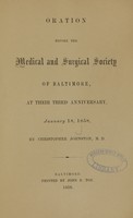 view Oration before the Medical and Surgical Society of Baltimore : at their third anniversary, January 18, 1858 / by Christopher Johnston.