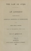 view The law of cure : an address delivered before the American Institute of Homoeopathy at its sixth annual meeting, held at Philadelphia, June 13, 1849 / by B.F. Joslin.