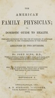 view The American family physician, or, Domestic guide to health : prepared expressly for the use of families, in language adapted to the understanding of the people : arranged in two divisions / by John King.