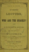 view An original lecture upon who are the quacks? : with a powerful appeal to the people / by S.M. Landis.