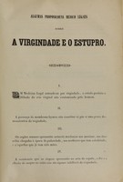 view Algumas proposições medico-legaes sobre a virginidade e o estupro : these apresentada e publicamente sustentada perante a Faculdade de Medicina do Rio de Janeiro em 13 de outubro de 1849 / por José Francisco de Souza Lemos.