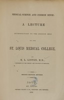 view Medical science and common sense : a lecture introductory to the session 1858-59 of the St. Louis Medical College / by M.L. Linton.