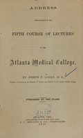 view Address introductory to the fifth course of lectures in the Atlanta Medical College / by Joseph P. Logan.
