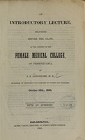 view An introductory lecture : delivered before the class, at the opening of the Female Medical College of Pennsylvania : October 12th, 1850 / by J.S. Longshore.