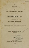 view An inquiry into the nature, causes, and cure of hydrothorax ; illustrated by interesting cases, and many living examples of the success of the mode of treatment recommended.