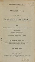 view An introduction to the study of practical medicine : being an outline of the leading facts and principles of the science, as taught in a course of lectures, delivered in the Marischal College of Aberdeen / by John Macrobin.