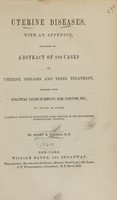 view Uterine diseases, with an appendix : containing an abstract of 180 cases of uterine diseases and their treatment, together with analytical tables of results, ages, symptoms, etc. : to which is added a clinical record of interesting cases, treated in the Manchester Homoeopathic Hospital / by Henry R. Madden.