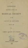 view An address delivered before the Medical Society of the County of New York : July 25, 1836 / by James R. Manley.