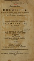 view Conversations on chemistry : in which the elements of that science are familiarly explained and illustrated by experiments and plates : to which are added, some late discoveries on the subject of the fixed alkalies / by H. Davy ... ; a description and plate of the pneumatic cistern of Yale College ; and, a short account of artificial mineral waters in the United States ; with an appendix, consisting of treatises on dyeing, tanning, and currying.