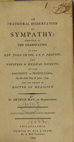 view An inaugural dissertation on sympathy : submitted to the examination of the Rev. John Ewing, S.T.P. provost ; the trustees & medical faculty, of the University of Pennsylvania, on the sixth day of June, 1799, for the degree of Doctor of Medicine / by Arthur May, of Pennsylvania.