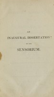 view An inaugural dissertation on the sensorium : submitted to the examination of the Provost, the Trustees, and medical professors of the University of Pennsylvania : for the degree of Doctor of Medicine / by Robert Mayo, of Virginia ; on the 27th of April, 1808.