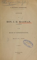 view A national quarantine : speech of Hon. J.H. McGowan, of Michigan, in the House of Representatives, May 27, 1879.