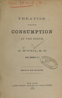 view Treatise on the cure of consumption at the north / by D. McNeil.
