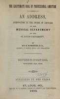 view The legitimate goal of professional ambition : an address, introductory to the course of lectures in the medical department of the St. Louis University : delivered in O'Fallon Hall, October 31st, 1853 / by Wm. M. McPheeters.