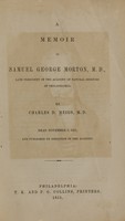 view A memoir of Samuel George Morton : late president of the Academy of Natural Sciences of Philadelphia / by Charles D. Meigs.