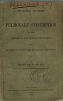 view The modern treatment of pulmonary consumption and other diseases of the respiratory organs : being suggestions to invalids on the most rational method of cure / by Henry Melville.