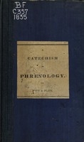 view A catechism of phrenology : illustrative of the principles of that science / by a Member of the Phrenological Society of Edinburgh.