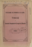 view These apresentada e sustentada na Faculdade de Medicina da Bahia em novembro de 1864 com o fim d'obter o gráo de doutor em medicina / Antonio Joaquim de Cerqueira Mendes.