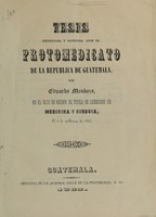 view Tésis presentada y sostenida ante el protomedicato de la Republica de Guatemala / por Eduardo Mendoza.