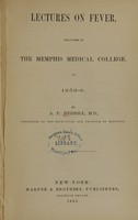view Lectures on fever : delivered in the Memphis Medical College in 1853-6 / by A.P. Merrill.