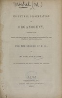 view An inaugural dissertation on organogeny : submitted to the dean and faculty of the Medical College of the State of South-Carolina for the degree of M.D., and recommended by the medical committee for publication / by Myddelton Michel.