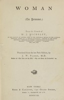 view Woman (La femme) / from the French of  J. Michelet ; translated from the last Paris ed. by J.W. Palmer.