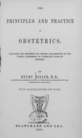 view The principles and practice of obstetrics : including the treatment of chronic inflammation of the uterus, considered as a frequent cause of abortion / by Henry Miller.