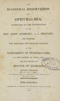 view An inaugural dissertation on ophthalmia : submitted to the examination of the Rev. John Andrews ..., the Trustees and Medical Faculty, of the University of Pennsylvania, on the second of April, 1807 : for the degree of Doctor of Medicine / by David Moore, of Virginia.