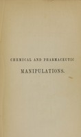 view Chemical and pharmaceutic manipulations : a manual of the mechanical and chemico-mechanical operations of the laboratory : containing a complete description of the most approved apparatus, with instructions as to their application and management both in manufacturing processes, and in the more exact details of analysis and accurate research : for the use of chemists, druggists, teachers, and students / by Campbell Morfit ; assisted by Alexander Mucklé.